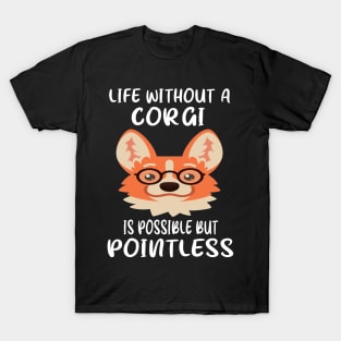 Life Without A Corgi Is Possible But Pointless (33) T-Shirt